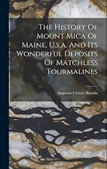 The History Of Mount Mica Of Maine, U.s.a. And Its Wonderful Deposits Of Matchless Tourmalines 