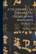 A Dictionary of Colloquial Idioms in the Mandarin Dialect 