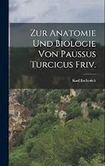 Zur Anatomie und Biologie von Paussus turcicus Friv.