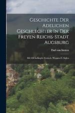Geschichte Der Adelichen Geschlechter In Der Freyen Reichs-stadt Augsburg