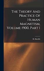 The Theory And Practice Of Human Magnetism, Volume 1900, Part 1 