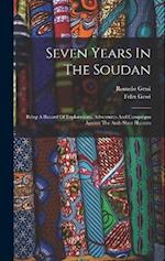 Seven Years In The Soudan: Being A Record Of Explorations, Adventures And Campaigns Against The Arab Slave Hunters 