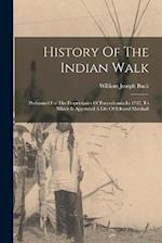 History Of The Indian Walk: Performed For The Proprietaries Of Pennsylvania In 1737, To Which Is Appended A Life Of Edward Marshall 
