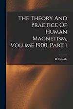The Theory And Practice Of Human Magnetism, Volume 1900, Part 1 