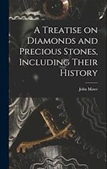A Treatise on Diamonds and Precious Stones, Including Their History 