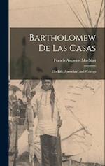Bartholomew de Las Casas: His Life, Apostolate, and Writings 