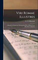 Viri Romae Illustres: A Romulo ad Augustum. Distinguished Men of Rome From Romulus to Augustus 