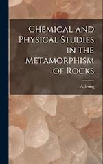 Chemical and Physical Studies in the Metamorphism of Rocks 