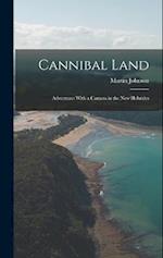 Cannibal Land: Adventures With a Camera in the New Hebrides 