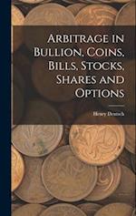 Arbitrage in Bullion, Coins, Bills, Stocks, Shares and Options 