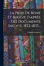 La Prise De Bone Et Bougie D'après Des Documents Inédits, 1832-1833...