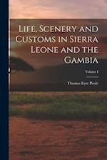 Life, Scenery and Customs in Sierra Leone and the Gambia; Volume I 