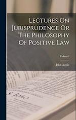 Lectures On Jurisprudence Or The Philosophy Of Positive Law; Volume I 