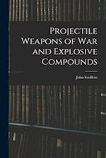Projectile Weapons of War and Explosive Compounds 