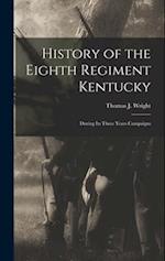 History of the Eighth Regiment Kentucky: During its Three Years Campaigns 