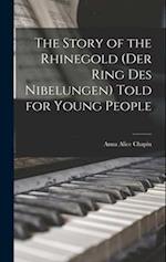 The Story of the Rhinegold (Der Ring des Nibelungen) Told for Young People 