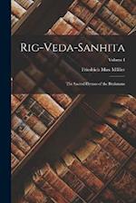 Rig-Veda-Sanhita: The Sacred Hymns of the Brahmans; Volume I 
