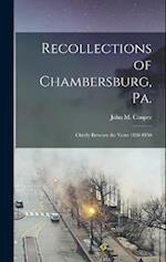 Recollections of Chambersburg, Pa.: Chiefly Between the Years 1830-1850 