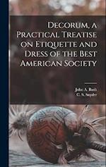 Decorum, a Practical Treatise on Etiquette and Dress of the Best American Society 