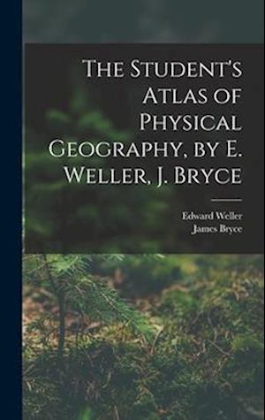 The Student's Atlas of Physical Geography, by E. Weller, J. Bryce