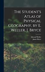 The Student's Atlas of Physical Geography, by E. Weller, J. Bryce 