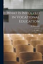 What is Involved in Vocational Education: An Address 