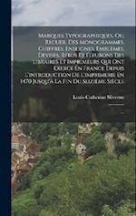 Marques Typographiques, Ou, Recueil Des Monogrammes, Chiffres, Enseignes, Emblemes, Devises, Rebus Et Fleurons Des Libraires Et Imprimeurs Qui Ont Exerce En France Depuis L'introduction De L'imprimerie En 1470 Jusqu'a La Fin Du Seizieme Siecle