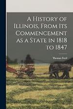 A History of Illinois, From its Commencement as a State in 1818 to 1847 