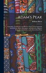 Adam's Peak: Legendary, Traditional, and Historic Notices of the Samanala and Srî-Páda, With a Descriptive Account of the Pilgrim's Route From Colombo