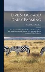 Live Stock and Dairy Farming: A Non-Technical Manual for the Successful Breeding, Care and Management of Farm Animals, the Dairy Herd, and the Essenti