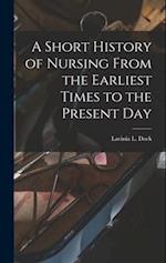 A Short History of Nursing From the Earliest Times to the Present Day