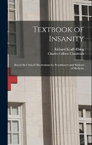 Textbook of Insanity: Based On Clinical Observations for Practitioners and Students of Medicine