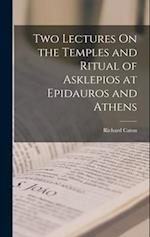 Two Lectures On the Temples and Ritual of Asklepios at Epidauros and Athens 