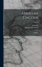 Abraham Lincoln: A History; Volume 3 