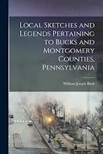 Local Sketches and Legends Pertaining to Bucks and Montgomery Counties, Pennsylvania 