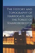 The History and Topography of Harrogate, and the Forest of Knaresborough 