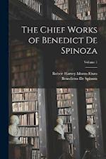 The Chief Works of Benedict De Spinoza; Volume 1 