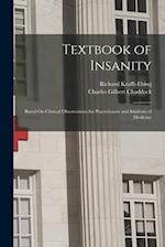 Textbook of Insanity: Based On Clinical Observations for Practitioners and Students of Medicine 