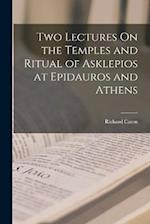 Two Lectures On the Temples and Ritual of Asklepios at Epidauros and Athens 