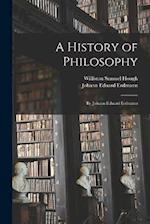 A History of Philosophy: By Johann Eduard Erdmann 