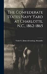 The Confederate States Navy Yard at Charlotte, N.C., 1862-1865 
