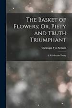 The Basket of Flowers; Or, Piety and Truth Triumphant: A Tale for the Young 