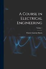 A Course in Electrical Engineering; Volume 1 