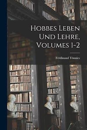 Hobbes Leben Und Lehre, Volumes 1-2