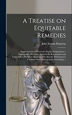 A Treatise on Equitable Remedies: Supplementary to Pomeroy's Equity Jurisprudence : Interpleader; Receivers; Injunctions; Reformation and Cancellation