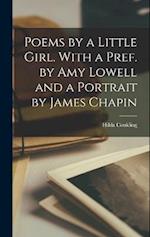 Poems by a Little Girl. With a Pref. by Amy Lowell and a Portrait by James Chapin 