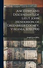 Ancestry and Descendants of Lieut. John Henderson, of Greenbrier County, Virginia, 1650-1900 