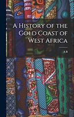 A History of the Gold Coast of West Africa 