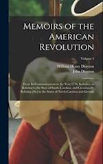 Memoirs of the American Revolution: From its Commencement to the Year 1776, Inclusive, as Relating to the State of South-Carolina, and Occasionally Re