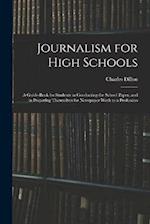 Journalism for High Schools; a Guide-book for Students in Conducting the School Paper, and in Preparing Themselves for Newspaper Work as a Profession 